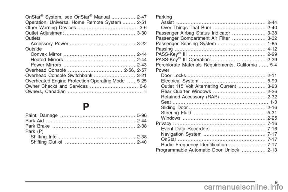 CHEVROLET UPLANDER 2008 1.G Service Manual OnStar®System, see OnStar®Manual...............2-47
Operation, Universal Home Remote System........2-51
Other Warning Devices...................................... 3-6
Outlet Adjustment.............