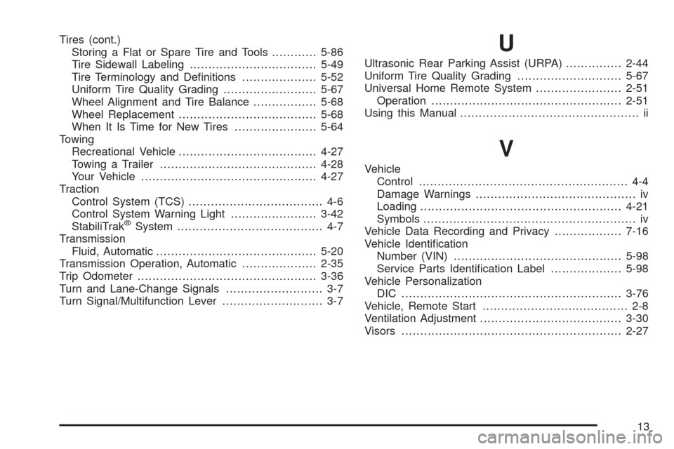 CHEVROLET UPLANDER 2008 1.G Owners Manual Tires (cont.)
Storing a Flat or Spare Tire and Tools............5-86
Tire Sidewall Labeling..................................5-49
Tire Terminology and De�nitions....................5-52
Uniform Tire Q