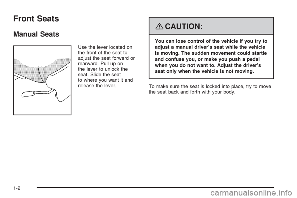 CHEVROLET UPLANDER 2008 1.G Owners Manual Front Seats
Manual Seats
Use the lever located on
the front of the seat to
adjust the seat forward or
rearward. Pull up on
the lever to unlock the
seat. Slide the seat
to where you want it and
release