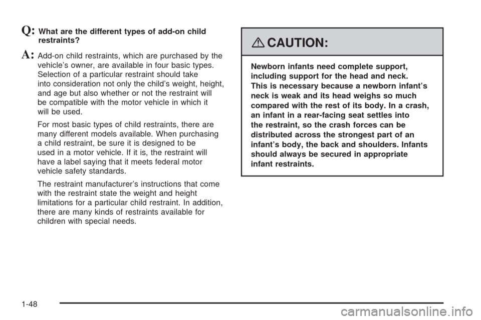 CHEVROLET UPLANDER 2008 1.G Owners Manual Q:What are the different types of add-on child
restraints?
A:Add-on child restraints, which are purchased by the
vehicle’s owner, are available in four basic types.
Selection of a particular restrai