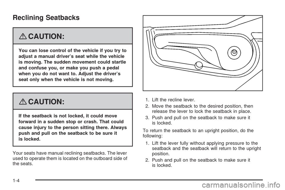CHEVROLET UPLANDER 2008 1.G Owners Manual Reclining Seatbacks
{CAUTION:
You can lose control of the vehicle if you try to
adjust a manual driver’s seat while the vehicle
is moving. The sudden movement could startle
and confuse you, or make 