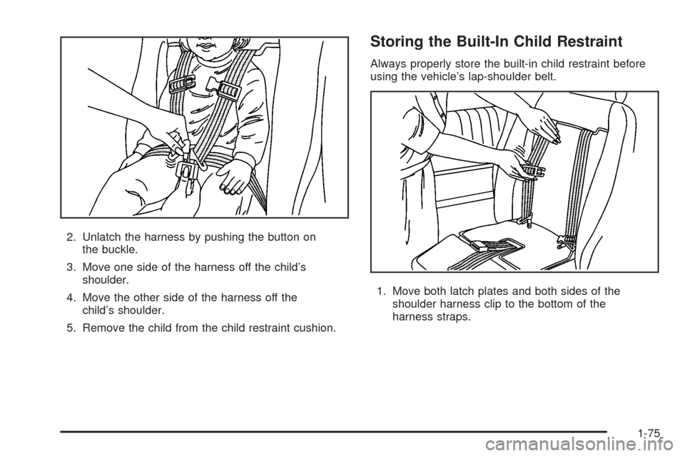 CHEVROLET UPLANDER 2008 1.G Manual PDF 2. Unlatch the harness by pushing the button on
the buckle.
3. Move one side of the harness off the child’s
shoulder.
4. Move the other side of the harness off the
child’s shoulder.
5. Remove the CHEVROLET UPLANDER 2008 1.G Manual PDF 2. Unlatch the harness by pushing the button on
the buckle.
3. Move one side of the harness off the child’s
shoulder.
4. Move the other side of the harness off the
child’s shoulder.
5. Remove the