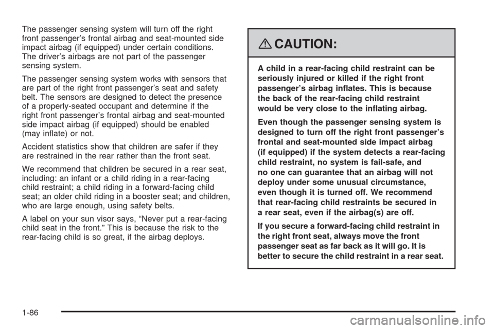 CHEVROLET UPLANDER 2008 1.G Owners Manual The passenger sensing system will turn off the right
front passenger’s frontal airbag and seat-mounted side
impact airbag (if equipped) under certain conditions.
The driver’s airbags are not part 