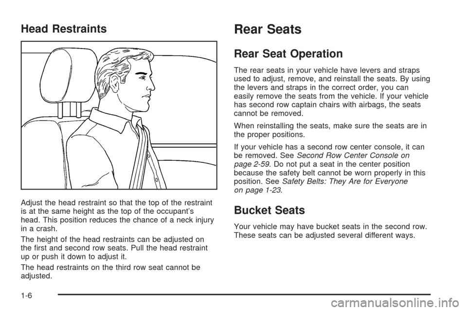 CHEVROLET UPLANDER 2008 1.G Owners Manual Head Restraints
Adjust the head restraint so that the top of the restraint
is at the same height as the top of the occupant’s
head. This position reduces the chance of a neck injury
in a crash.
The 