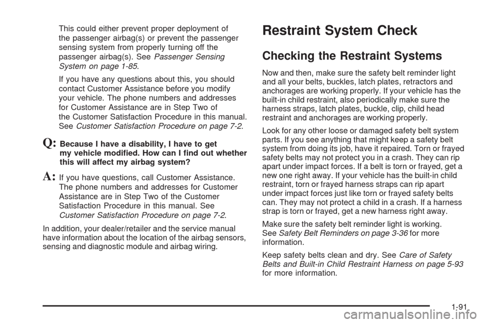 CHEVROLET UPLANDER 2008 1.G Owners Manual This could either prevent proper deployment of
the passenger airbag(s) or prevent the passenger
sensing system from properly turning off the
passenger airbag(s). SeePassenger Sensing
System on page 1-