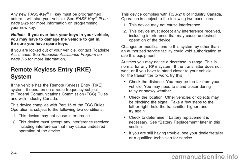 CHEVROLET UPLANDER 2008 1.G Owners Manual Any new PASS-Key®III key must be programmed
before it will start your vehicle. SeePASS-Key®III on
page 2-29for more information on programming
your new key.
Notice:If you ever lock your keys in your