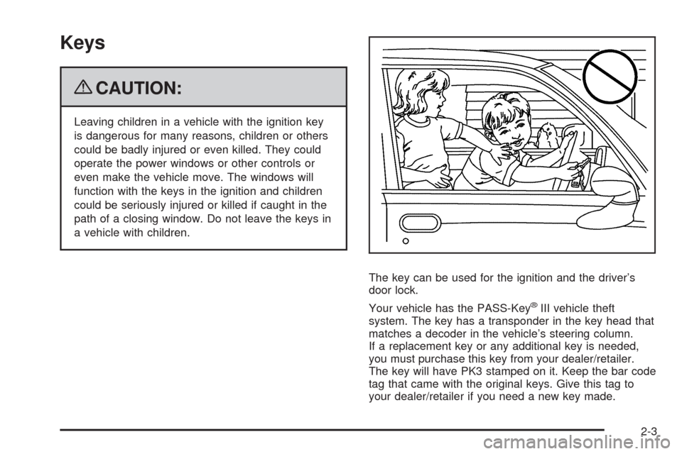 CHEVROLET UPLANDER 2009 1.G Owners Manual Keys
{CAUTION:
Leaving children in a vehicle with the ignition key
is dangerous for many reasons, children or others
could be badly injured or even killed. They could
operate the power windows or othe