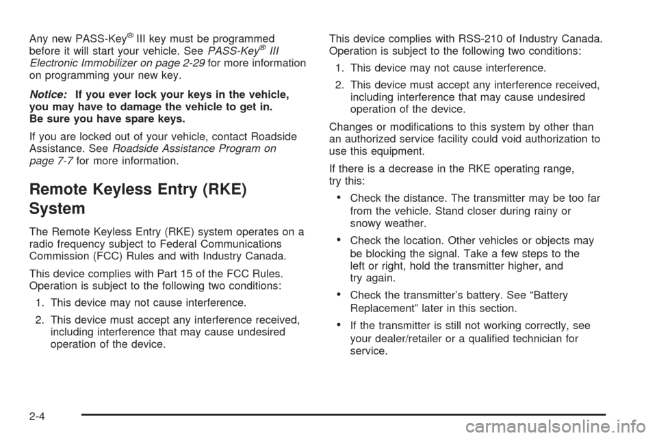 CHEVROLET UPLANDER 2009 1.G Owners Manual Any new PASS-Key®III key must be programmed
before it will start your vehicle. SeePASS-Key®III
Electronic Immobilizer on page 2-29for more information
on programming your new key.
Notice:If you ever