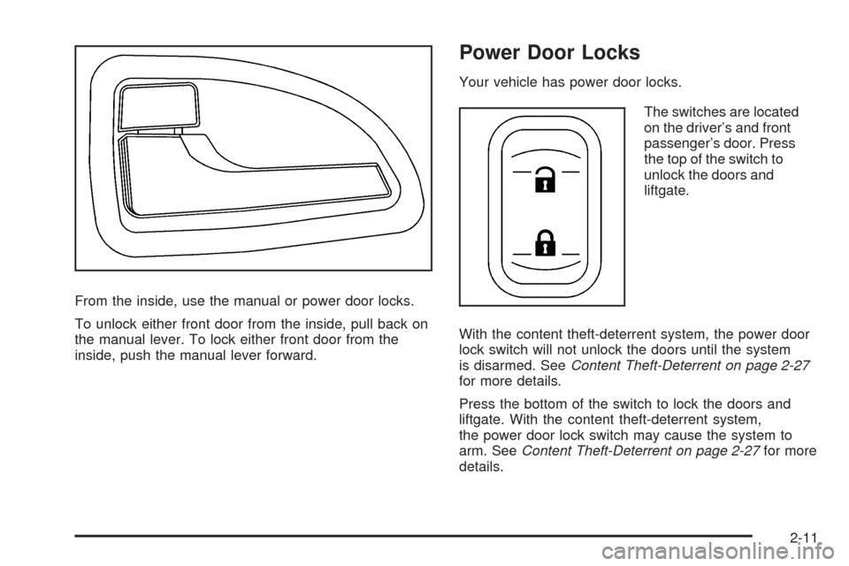 CHEVROLET UPLANDER 2009 1.G Owners Manual From the inside, use the manual or power door locks.
To unlock either front door from the inside, pull back on
the manual lever. To lock either front door from the
inside, push the manual lever forwar