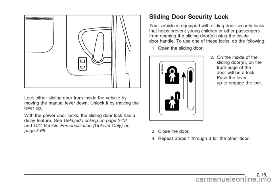 CHEVROLET UPLANDER 2009 1.G Owners Manual Lock either sliding door from inside the vehicle by
moving the manual lever down. Unlock it by moving the
lever up.
With the power door locks, the sliding door lock has a
delay feature. SeeDelayed Loc