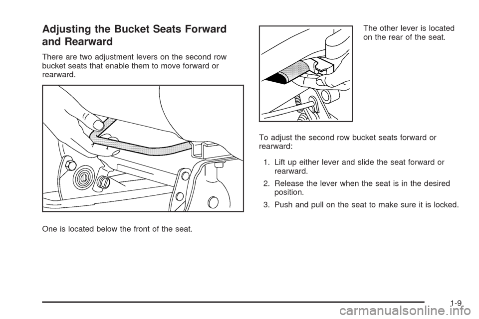 CHEVROLET UPLANDER 2009 1.G Owners Manual Adjusting the Bucket Seats Forward
and Rearward
There are two adjustment levers on the second row
bucket seats that enable them to move forward or
rearward.
One is located below the front of the seat.