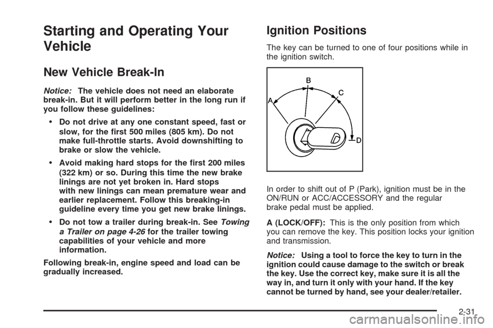 CHEVROLET UPLANDER 2009 1.G Owners Manual Starting and Operating Your
Vehicle
New Vehicle Break-In
Notice:The vehicle does not need an elaborate
break-in. But it will perform better in the long run if
you follow these guidelines:
Do not drive
