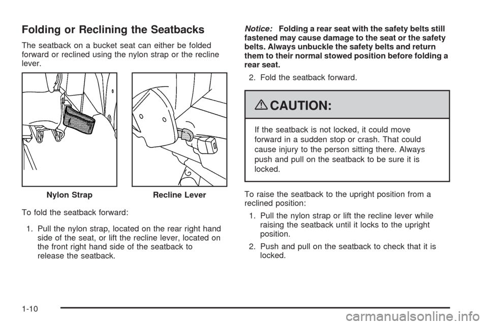 CHEVROLET UPLANDER 2009 1.G User Guide Folding or Reclining the Seatbacks
The seatback on a bucket seat can either be folded
forward or reclined using the nylon strap or the recline
lever.
To fold the seatback forward:
1. Pull the nylon st