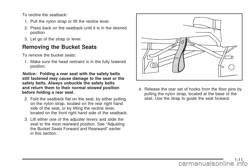CHEVROLET UPLANDER 2009 1.G Owners Manual To recline the seatback:
1. Pull the nylon strap or lift the recline lever.
2. Press back on the seatback until it is in the desired
position
3. Let go of the strap or lever.
Removing the Bucket Seats