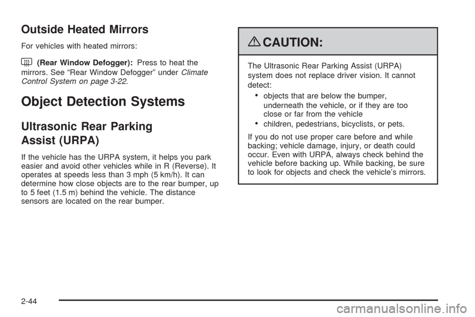 CHEVROLET UPLANDER 2009 1.G Owners Manual Outside Heated Mirrors
For vehicles with heated mirrors:
<(Rear Window Defogger):Press to heat the
mirrors. See “Rear Window Defogger” underClimate
Control System on page 3-22.
Object Detection Sy