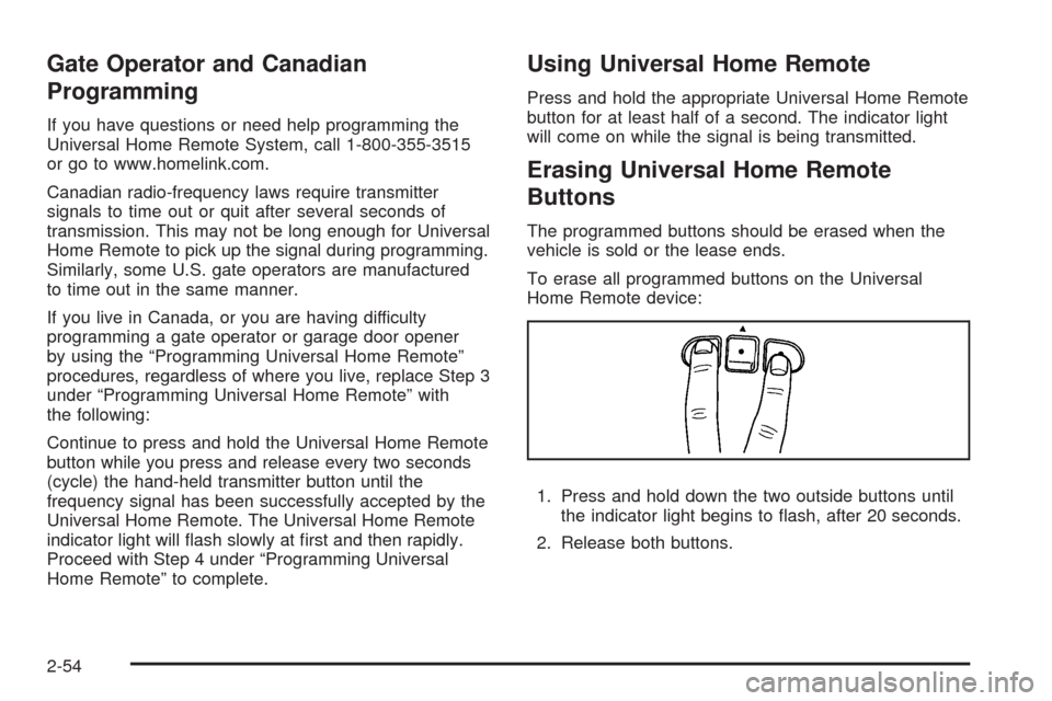 CHEVROLET UPLANDER 2009 1.G Owners Manual Gate Operator and Canadian
Programming
If you have questions or need help programming the
Universal Home Remote System, call 1-800-355-3515
or go to www.homelink.com.
Canadian radio-frequency laws req