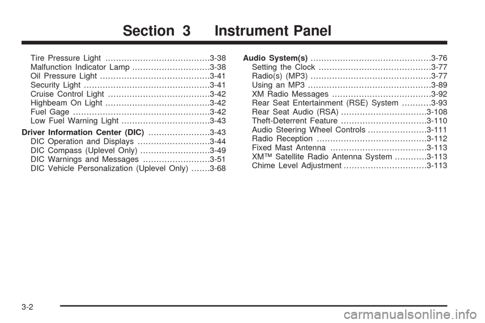 CHEVROLET UPLANDER 2009 1.G Owners Manual Tire Pressure Light.......................................3-38
Malfunction Indicator Lamp.............................3-38
Oil Pressure Light.........................................3-41
Security Ligh