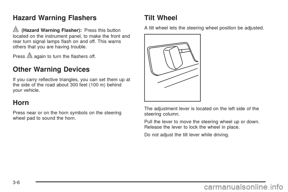 CHEVROLET UPLANDER 2009 1.G Owners Manual Hazard Warning Flashers
|(Hazard Warning Flasher):Press this button
located on the instrument panel, to make the front and
rear turn signal lamps �ash on and off. This warns
others that you are having