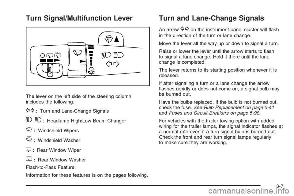 CHEVROLET UPLANDER 2009 1.G Owners Manual Turn Signal/Multifunction Lever
The lever on the left side of the steering column
includes the following:
G:Turn and Lane-Change Signals
53: Headlamp High/Low-Beam Changer
N:Windshield Wipers
L:Windsh