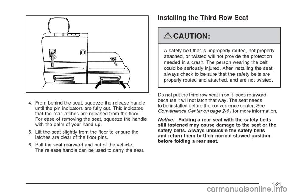 CHEVROLET UPLANDER 2009 1.G Owners Manual 4. From behind the seat, squeeze the release handle
until the pin indicators are fully out. This indicates
that the rear latches are released from the �oor.
For ease of removing the seat, squeeze the 
