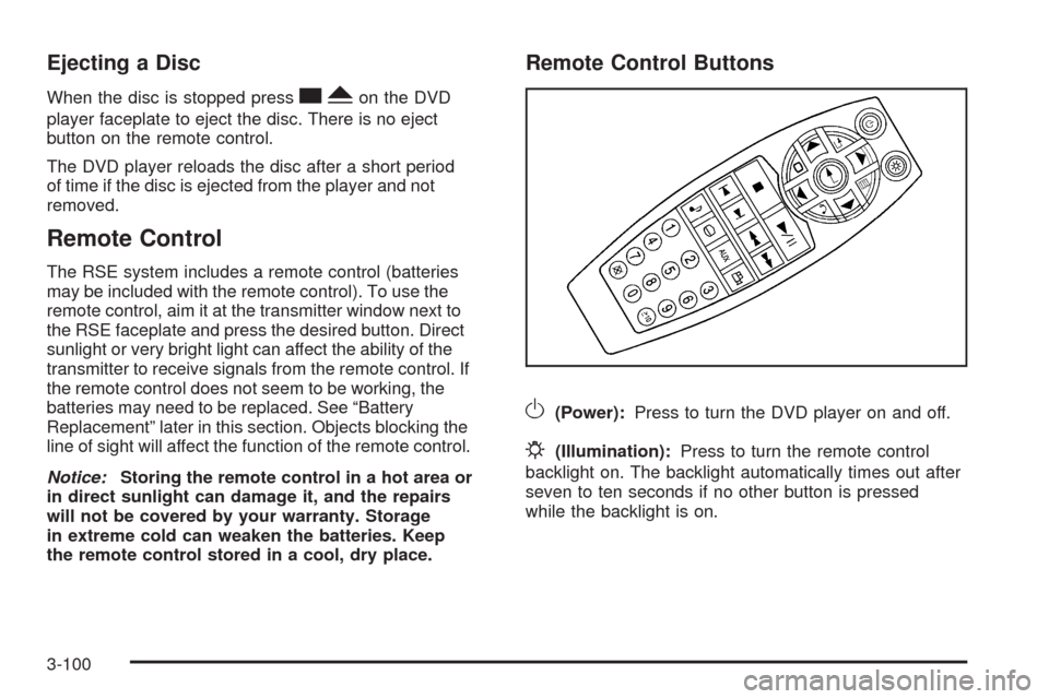 CHEVROLET UPLANDER 2009 1.G Owners Manual Ejecting a Disc
When the disc is stopped presscYon the DVD
player faceplate to eject the disc. There is no eject
button on the remote control.
The DVD player reloads the disc after a short period
of t
