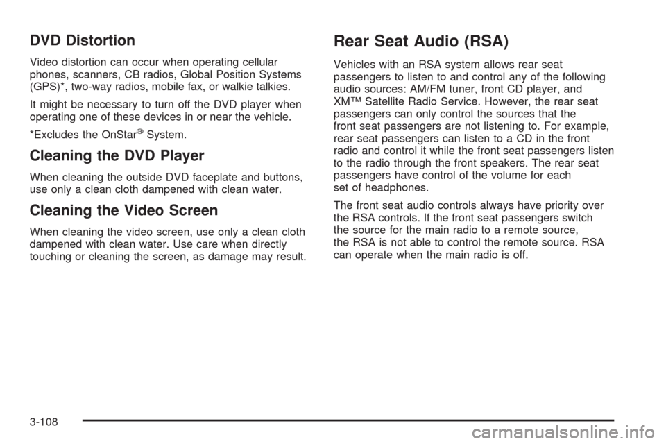 CHEVROLET UPLANDER 2009 1.G Owners Manual DVD Distortion
Video distortion can occur when operating cellular
phones, scanners, CB radios, Global Position Systems
(GPS)*, two-way radios, mobile fax, or walkie talkies.
It might be necessary to t