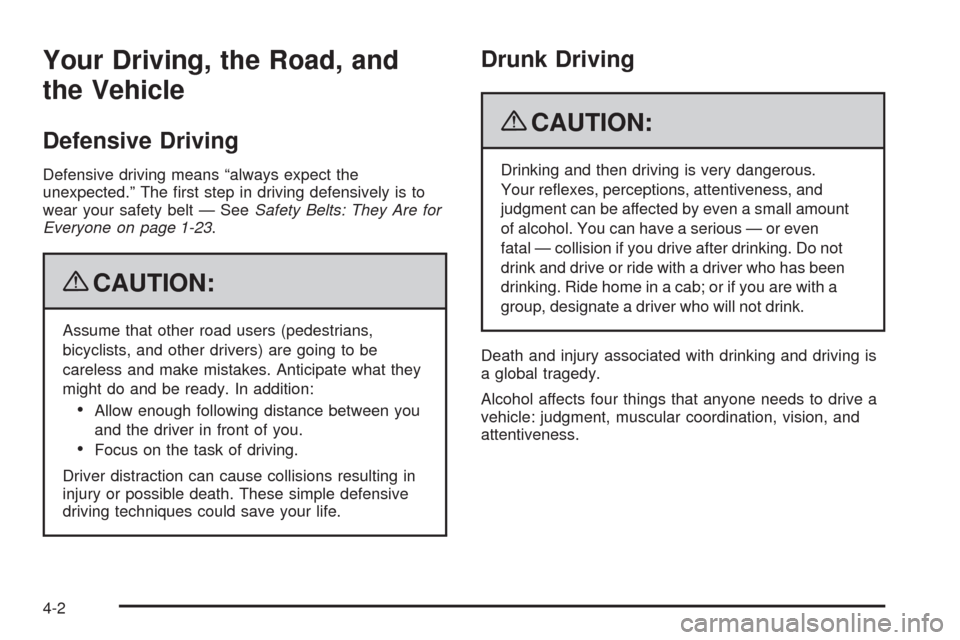 CHEVROLET UPLANDER 2009 1.G Owners Manual Your Driving, the Road, and
the Vehicle
Defensive Driving
Defensive driving means “always expect the
unexpected.” The �rst step in driving defensively is to
wear your safety belt — SeeSafety Bel