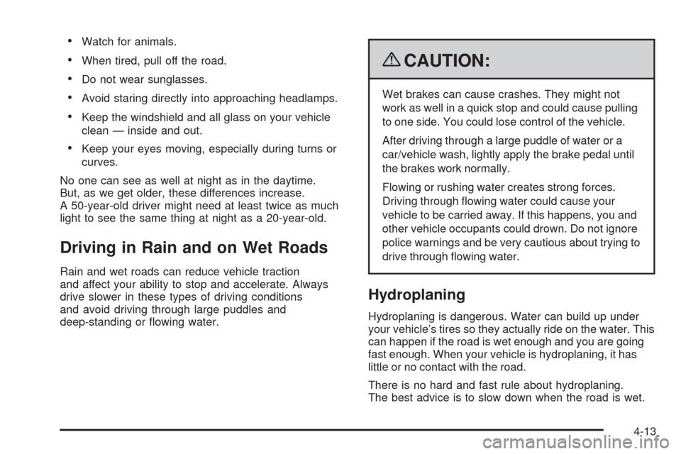 CHEVROLET UPLANDER 2009 1.G Owners Manual Watch for animals.
When tired, pull off the road.
Do not wear sunglasses.
Avoid staring directly into approaching headlamps.
Keep the windshield and all glass on your vehicle
clean — inside and out.