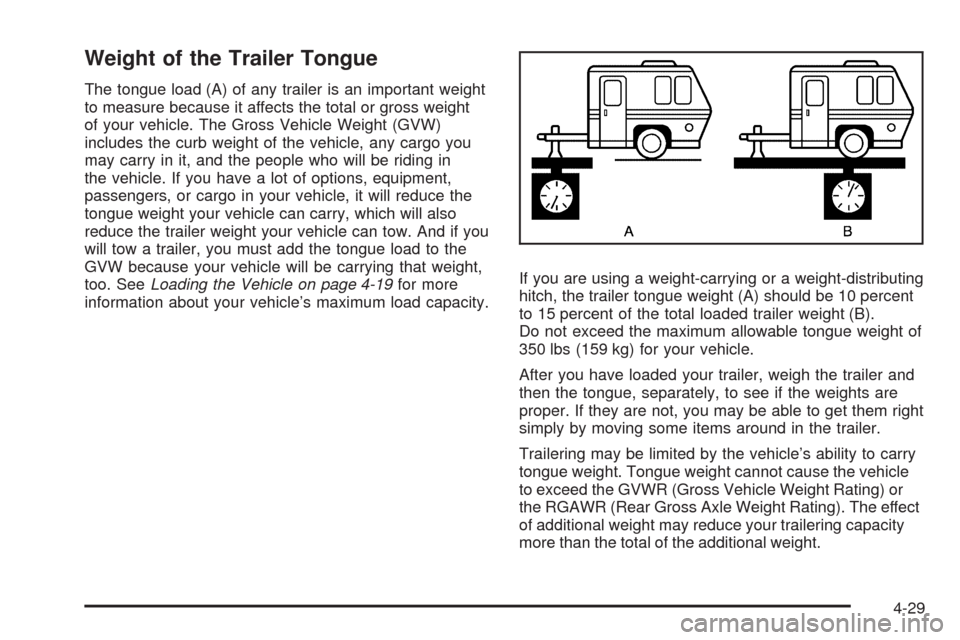 CHEVROLET UPLANDER 2009 1.G Owners Manual Weight of the Trailer Tongue
The tongue load (A) of any trailer is an important weight
to measure because it affects the total or gross weight
of your vehicle. The Gross Vehicle Weight (GVW)
includes 