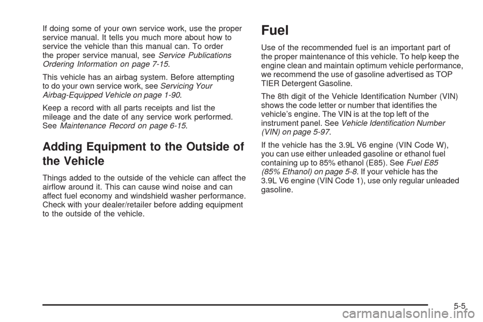 CHEVROLET UPLANDER 2009 1.G Owners Manual If doing some of your own service work, use the proper
service manual. It tells you much more about how to
service the vehicle than this manual can. To order
the proper service manual, seeService Publ