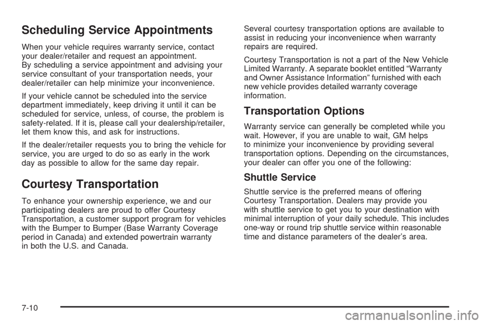CHEVROLET UPLANDER 2009 1.G Owners Manual Scheduling Service Appointments
When your vehicle requires warranty service, contact
your dealer/retailer and request an appointment.
By scheduling a service appointment and advising your
service cons