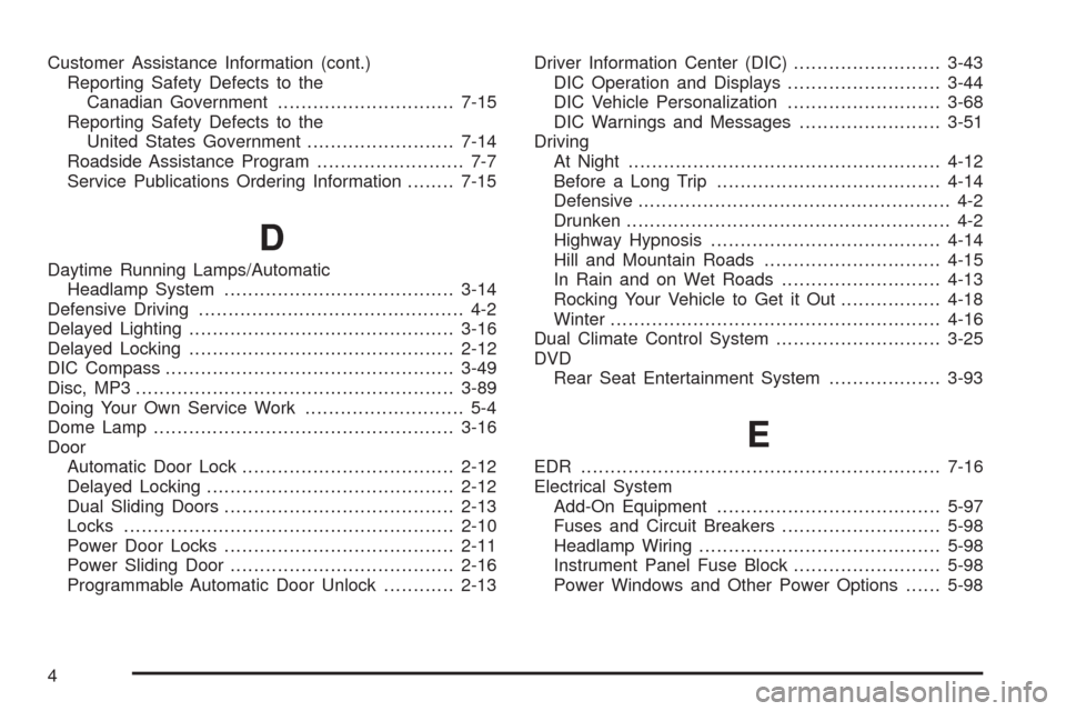 CHEVROLET UPLANDER 2009 1.G Owners Manual Customer Assistance Information (cont.)
Reporting Safety Defects to the
Canadian Government..............................7-15
Reporting Safety Defects to the
United States Government..................