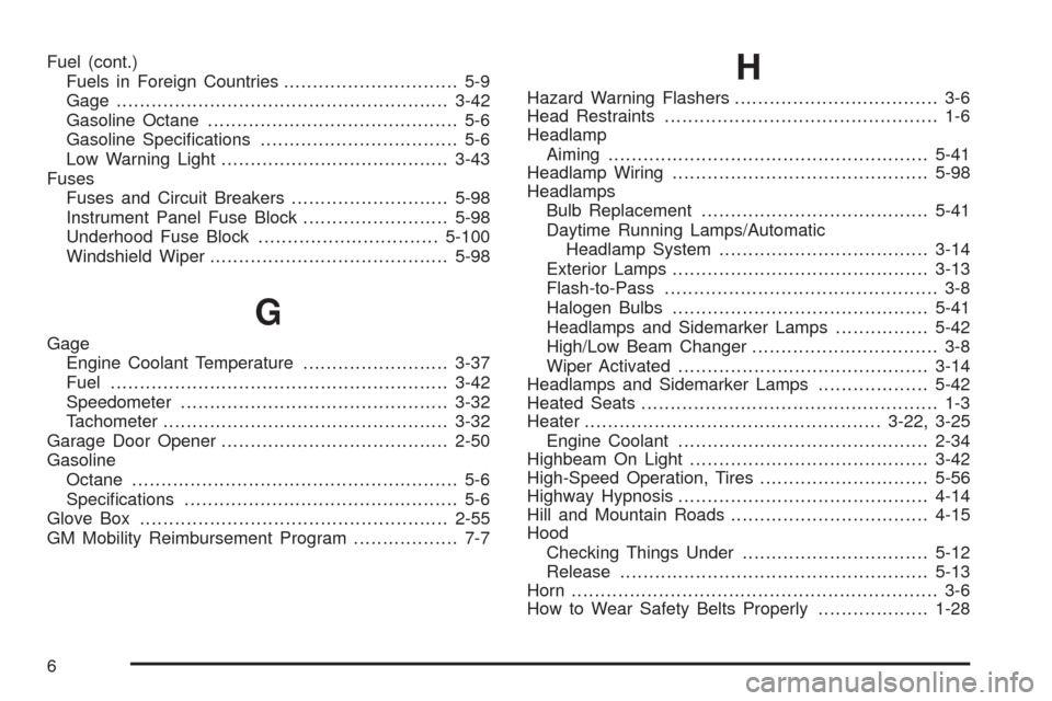 CHEVROLET UPLANDER 2009 1.G Owners Manual Fuel (cont.)
Fuels in Foreign Countries.............................. 5-9
Gage .........................................................3-42
Gasoline Octane........................................... 