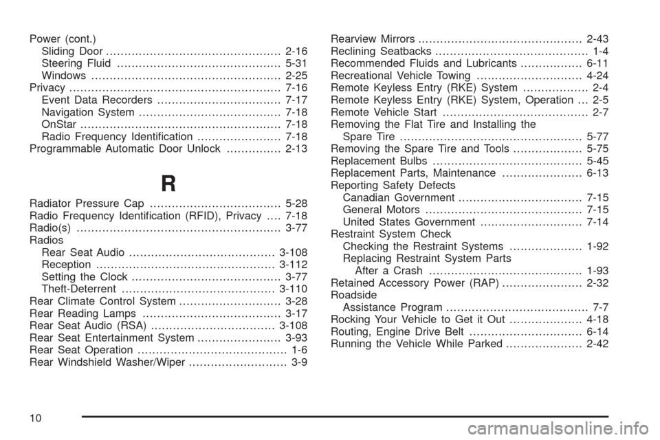 CHEVROLET UPLANDER 2009 1.G Owners Manual Power (cont.)
Sliding Door................................................2-16
Steering Fluid.............................................5-31
Windows..................................................