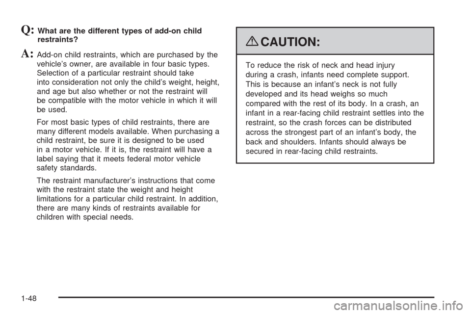 CHEVROLET UPLANDER 2009 1.G Workshop Manual Q:What are the different types of add-on child
restraints?
A:Add-on child restraints, which are purchased by the
vehicle’s owner, are available in four basic types.
Selection of a particular restrai