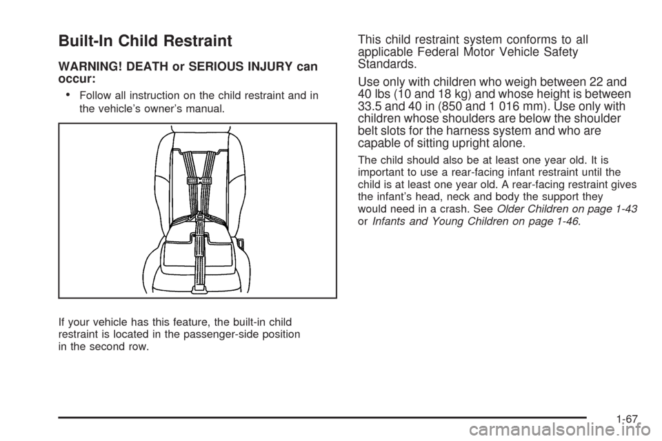 CHEVROLET UPLANDER 2009 1.G Manual PDF Built-In Child Restraint
WARNING! DEATH or SERIOUS INJURY can
occur:
Follow all instruction on the child restraint and in
the vehicle’s owner’s manual.
If your vehicle has this feature, the built-