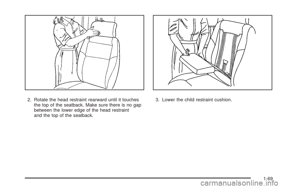CHEVROLET UPLANDER 2009 1.G Manual PDF 2. Rotate the head restraint rearward until it touches
the top of the seatback. Make sure there is no gap
between the lower edge of the head restraint
and the top of the seatback.3. Lower the child re