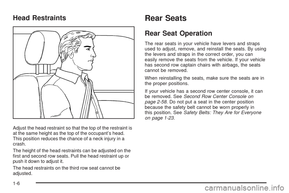 CHEVROLET UPLANDER 2009 1.G Owners Manual Head Restraints
Adjust the head restraint so that the top of the restraint is
at the same height as the top of the occupant’s head.
This position reduces the chance of a neck injury in a
crash.
The 