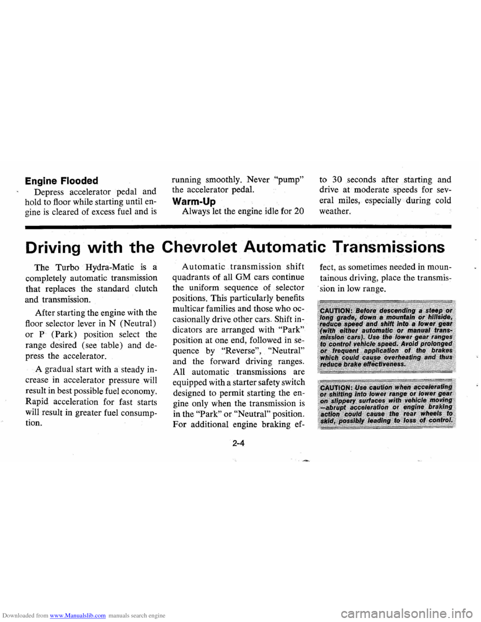 CHEVROLET VEGA 1976 1.G User Guide Downloaded from www.Manualslib.com manuals search engine Engine Flooded
Depress accelerator pedal and
hold to floor while starting until en
gine
is cleared of excess fuel and is
running CHEVROLET VEGA 1976 1.G User Guide Downloaded from www.Manualslib.com manuals search engine Engine Flooded
Depress accelerator pedal and
hold to floor while starting until en
gine
is cleared of excess fuel and is
running
