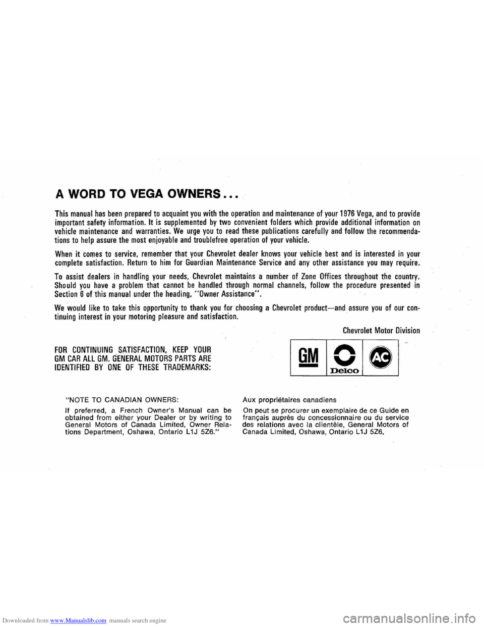 CHEVROLET VEGA 1976 1.G Owners Manual Downloaded from www.Manualslib.com manuals search engine A WORD TO VEGA OWNERS ...
This manual has been prepared to acquaint you with the operation and maintenance of your 1976 Vega, and to provide
CHEVROLET VEGA 1976 1.G Owners Manual Downloaded from www.Manualslib.com manuals search engine A WORD TO VEGA OWNERS ...
This manual has been prepared to acquaint you with the operation and maintenance of your 1976 Vega, and to provide