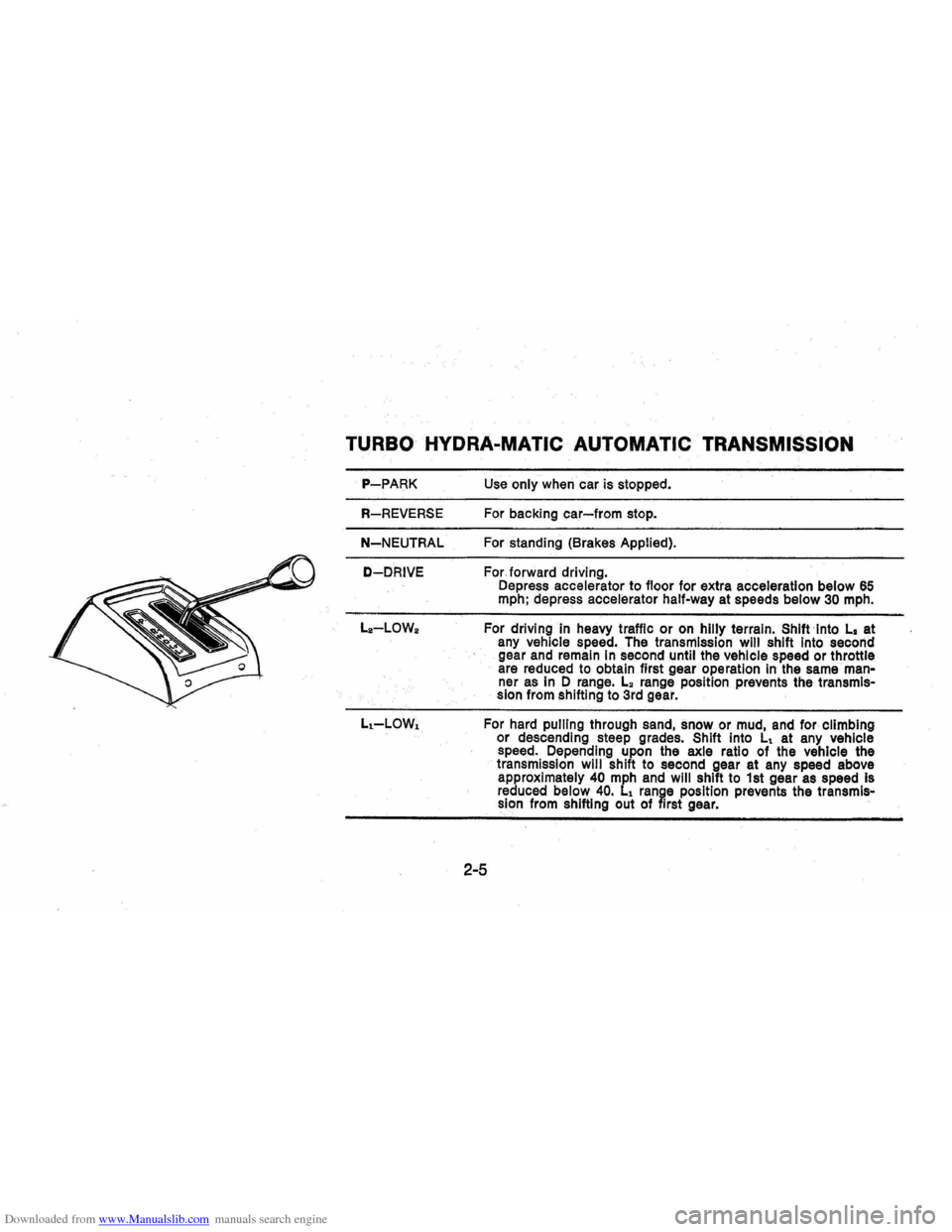 CHEVROLET VEGA 1976 1.G Owners Manual Downloaded from www.Manualslib.com manuals search engine TURBO HYDRA~MATIC AUTOMATIC TRANSMISSION
P-PARK
R-REVERSE
N-NEUTRAL
O-DRIVE
L.-LOW.
Use only when car is stopped.
For backing
car-from CHEVROLET VEGA 1976 1.G Owners Manual Downloaded from www.Manualslib.com manuals search engine TURBO HYDRA~MATIC AUTOMATIC TRANSMISSION
P-PARK
R-REVERSE
N-NEUTRAL
O-DRIVE
L.-LOW.
Use only when car is stopped.
For backing
car-from