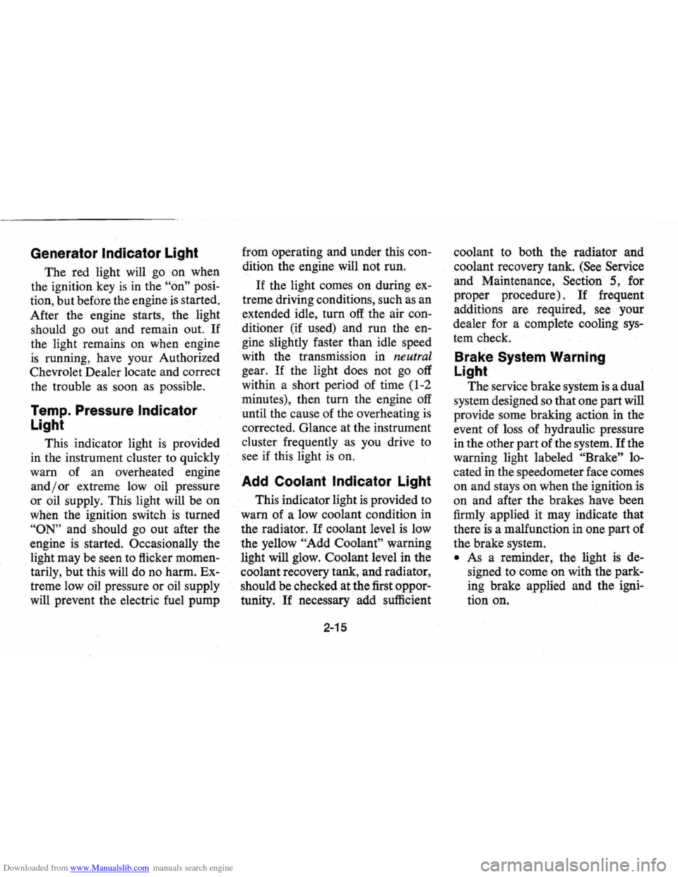 CHEVROLET VEGA 1976 1.G Owners Manual Downloaded from www.Manualslib.com manuals search engine Generator Indicator Light
The red light will go on when
the ignition key
is in the "on" posi
tion, but before the engine
is started CHEVROLET VEGA 1976 1.G Owners Manual Downloaded from www.Manualslib.com manuals search engine Generator Indicator Light
The red light will go on when
the ignition key
is in the "on" posi
tion, but before the engine
is started