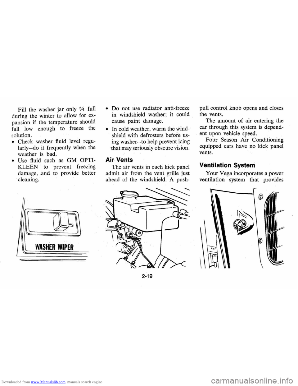 CHEVROLET VEGA 1976 1.G Owners Guide Downloaded from www.Manualslib.com manuals search engine Fill the washer jar only % full
during the winter to allow for ex
pansion if the temperature should
fall low enough to freeze th CHEVROLET VEGA 1976 1.G Owners Guide Downloaded from www.Manualslib.com manuals search engine Fill the washer jar only % full
during the winter to allow for ex
pansion if the temperature should
fall low enough to freeze th