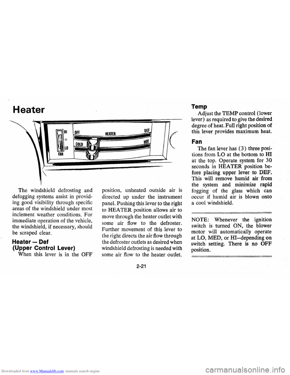 CHEVROLET VEGA 1976 1.G Owners Manual Downloaded from www.Manualslib.com manuals search engine Heater 
RHI 
I~ 
OFF 
COLD 
FAN 
 
The windshield  defrosting and 
defogging  systems assist 
in provid­
ing  good  visibility  through specif