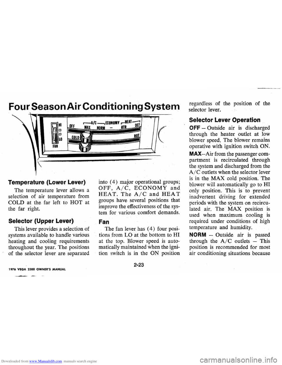 CHEVROLET VEGA 1976 1.G Owners Guide Downloaded from www.Manualslib.com manuals search engine Four Season Air Conditioning System
g
HI OFF r--A/C ---. ECOIIOMY ,-HUT DEf MAX -HT
(
. 0 o
LO
nil
Temperature (Lower Lever)
The tem CHEVROLET VEGA 1976 1.G Owners Guide Downloaded from www.Manualslib.com manuals search engine Four Season Air Conditioning System
g
HI OFF r--A/C ---. ECOIIOMY ,-HUT DEf MAX -HT
(
. 0 o
LO
nil
Temperature (Lower Lever)
The tem