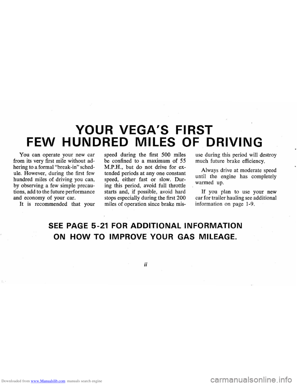 CHEVROLET VEGA 1976 1.G Owners Manual Downloaded from www.Manualslib.com manuals search engine YOUR VEGAS FIRST 
FEW HUNDRED MILES OF DRIVING 
You can operate  your new car 
from  its very  first mile  without  ad­
hering  to a formal 
