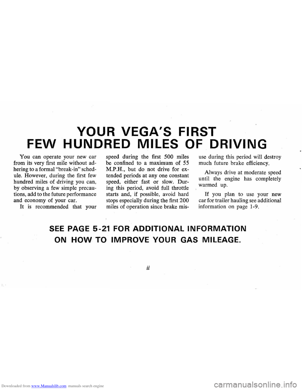 CHEVROLET VEGA 1976 1.G Owners Manual Downloaded from www.Manualslib.com manuals search engine YOUR VEGAS FIRST
FEW HUNDRED MILES OF DRIVING
You can operate your new car
from its very first mile without ad
hering to a formal
CHEVROLET VEGA 1976 1.G Owners Manual Downloaded from www.Manualslib.com manuals search engine YOUR VEGAS FIRST
FEW HUNDRED MILES OF DRIVING
You can operate your new car
from its very first mile without ad
hering to a formal