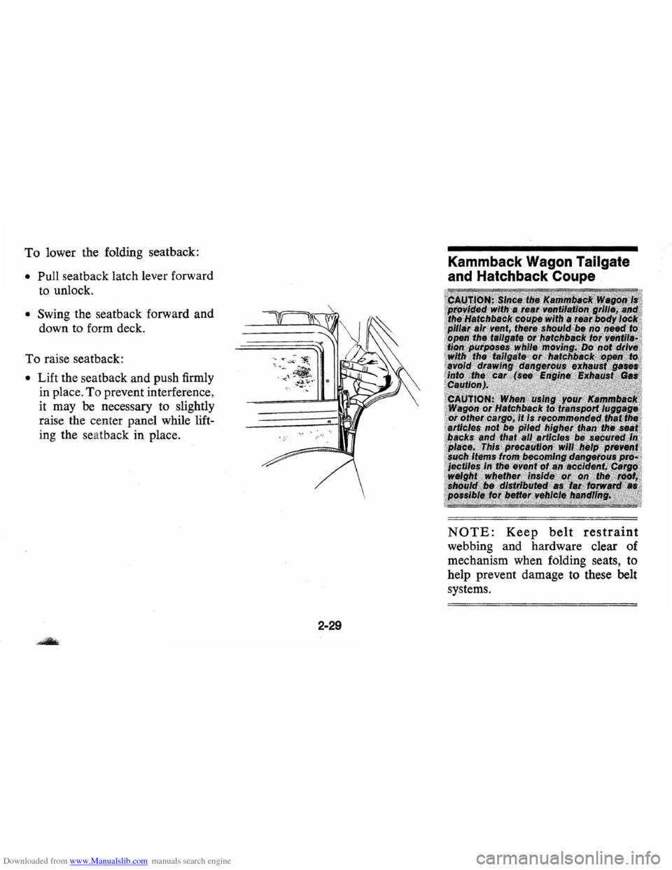 CHEVROLET VEGA 1976 1.G Owners Manual Downloaded from www.Manualslib.com manuals search engine To lower  the folding  seatback: 
• Pull seatback  latch lever forward 
to  unlock. 
• Swing the  seatback  forward and 
down  to form  dec