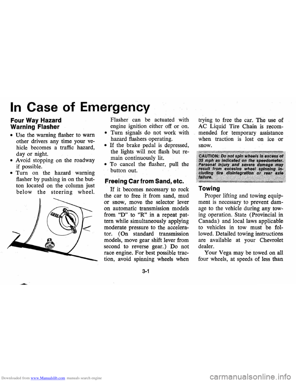 CHEVROLET VEGA 1976 1.G Owners Manual Downloaded from www.Manualslib.com manuals search engine In Case of Emergency 
Four  Way Hazard 
Warning 
Flasher 
•  Use the  warning  flasher to warn 
other  drivers  any time  your 
ve­
hicle  b