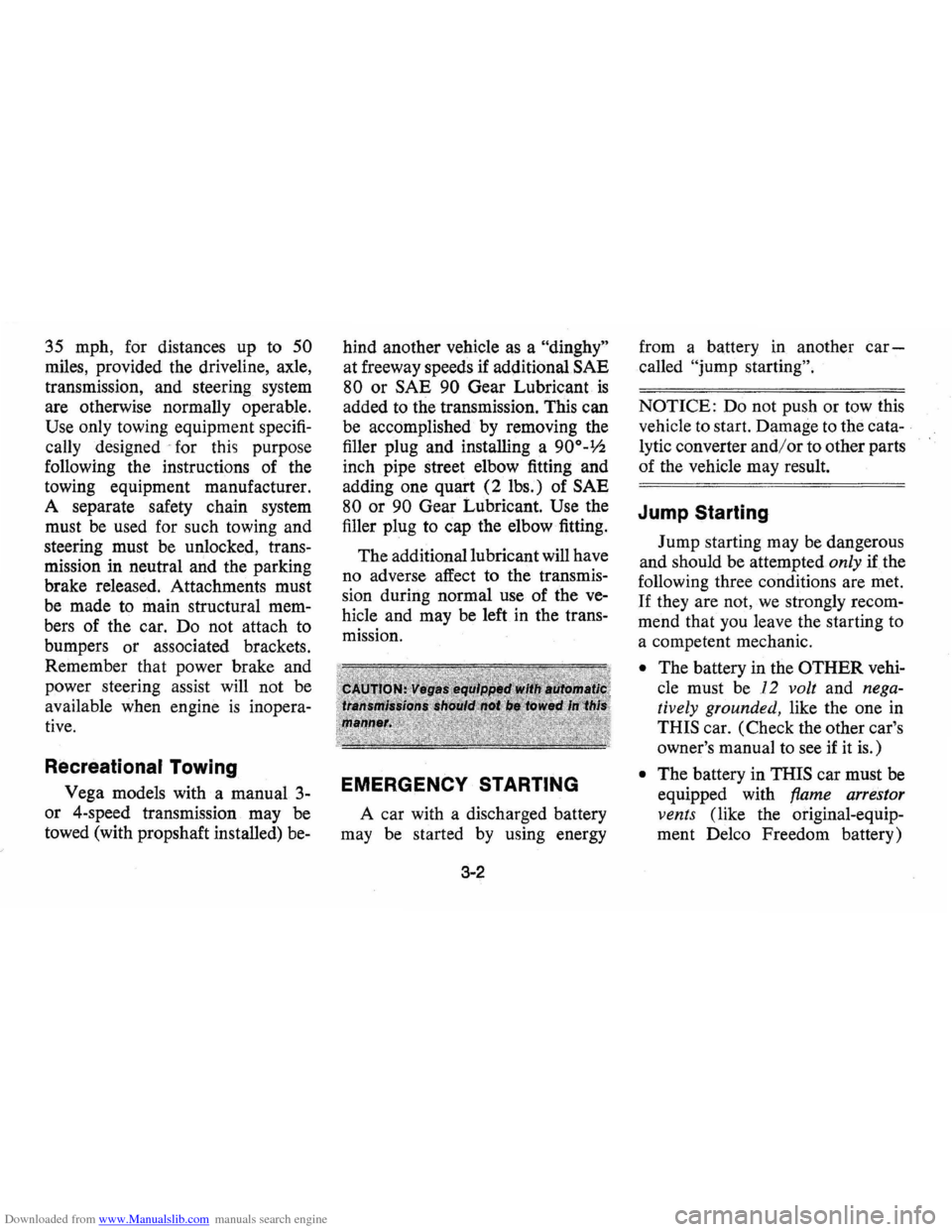 CHEVROLET VEGA 1976 1.G Service Manual Downloaded from www.Manualslib.com manuals search engine 35 mph, for distances up to 50
miles, provided the driveline, axle,
transmission, and steering system
are otherwise normally operab CHEVROLET VEGA 1976 1.G Service Manual Downloaded from www.Manualslib.com manuals search engine 35 mph, for distances up to 50
miles, provided the driveline, axle,
transmission, and steering system
are otherwise normally operab